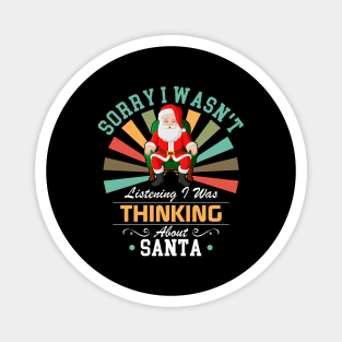 Santa lovers Sorry I Wasn't Listening I Was Thinking About Santa Magnet